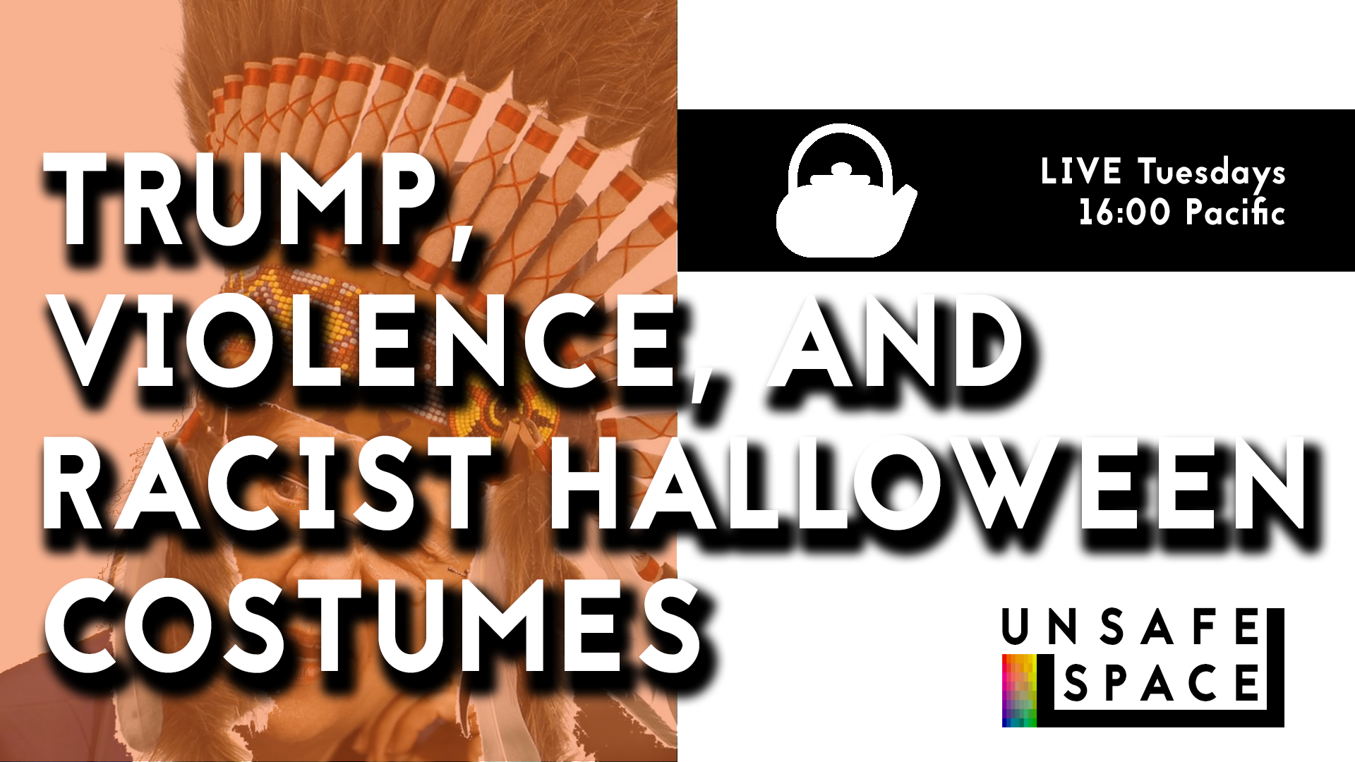 [Episode 026] Teatime: Trump, Violence, and Racist Halloween Costumes