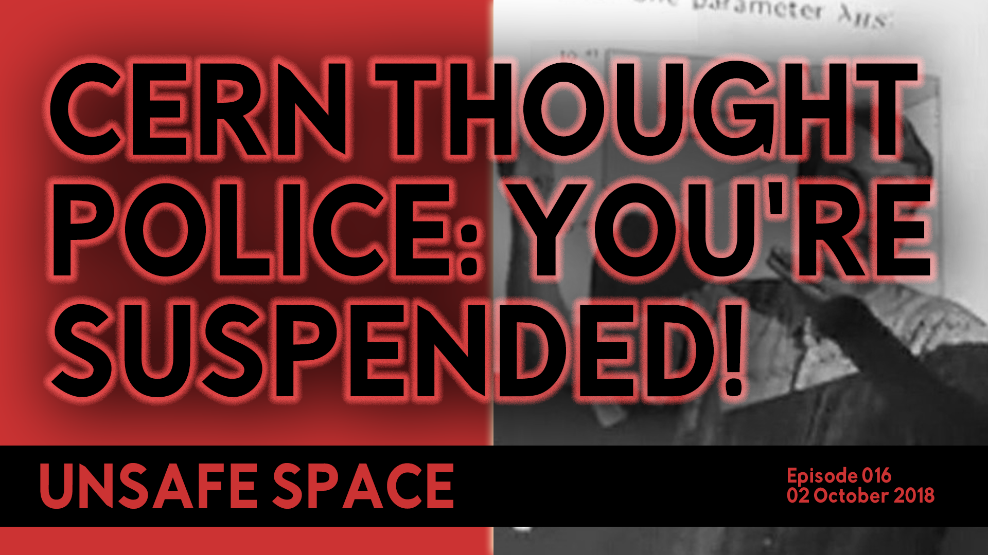 [Episode 016] CERN Thought Police: You’re Suspended!