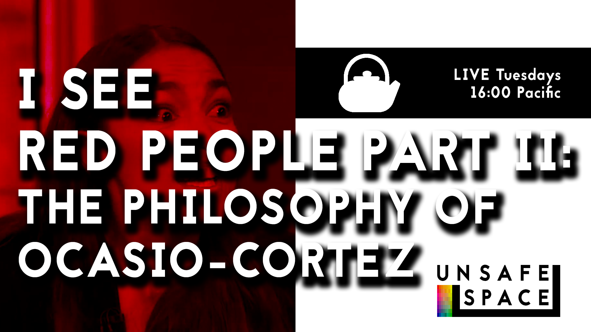 [Episode 031] Teatime: I See Red People PART II: The Philosophy of Ocasio-Cortez