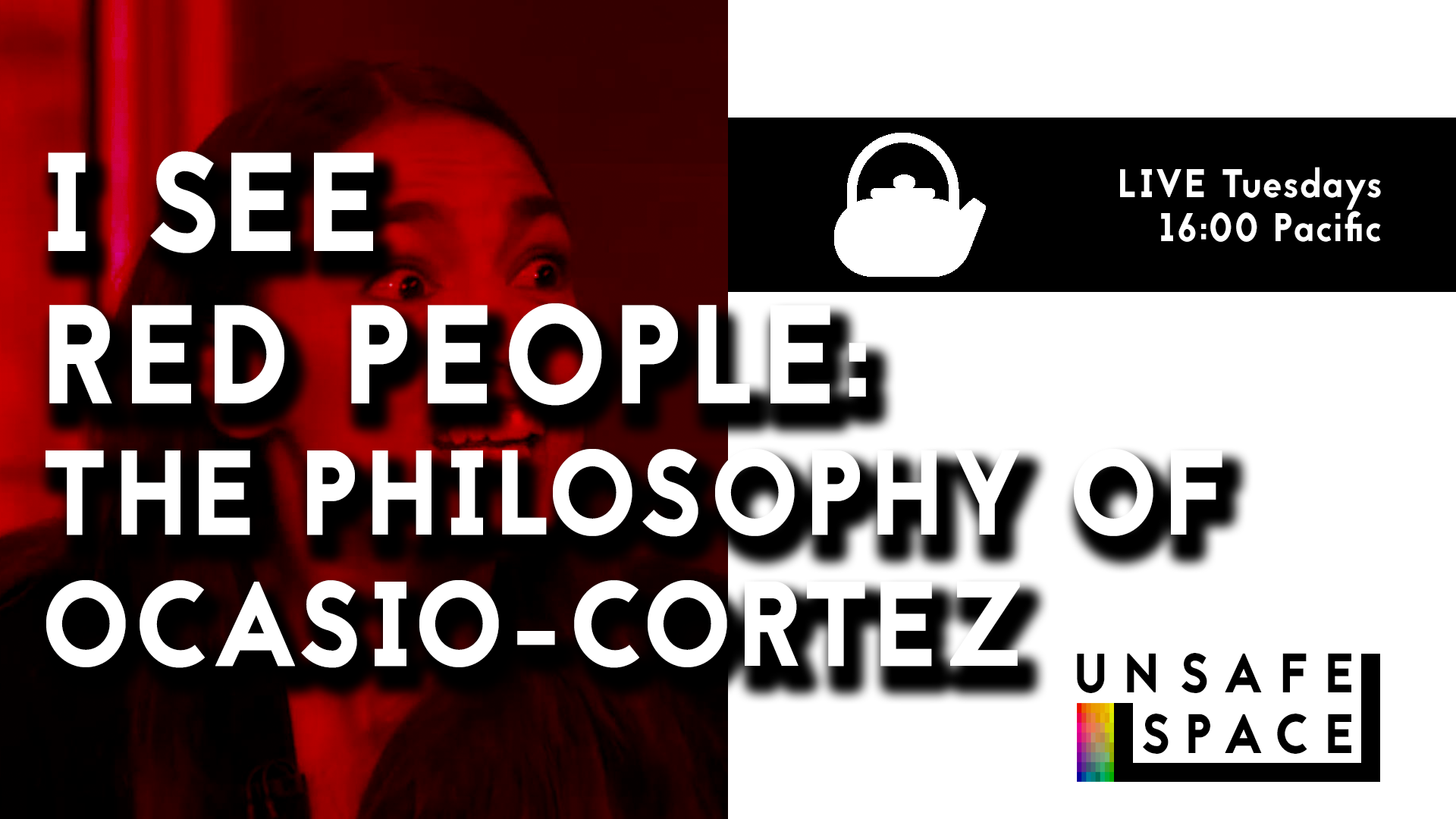 [Live: Episode 030] Teatime: I See Red People PART I: The Philosophy of Ocasio-Cortez