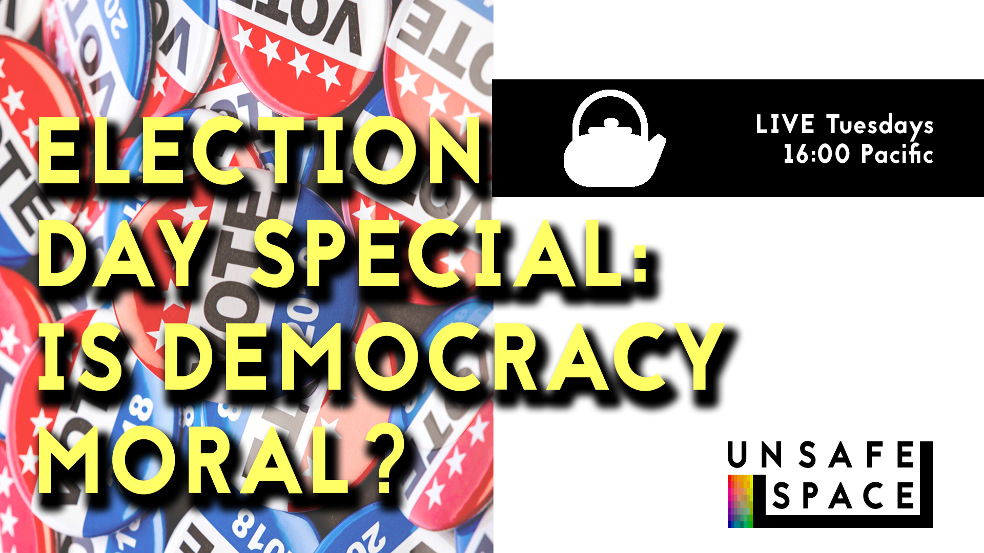 [Live Episode 028] Teatime: Election Day Special: Is Democracy Moral?