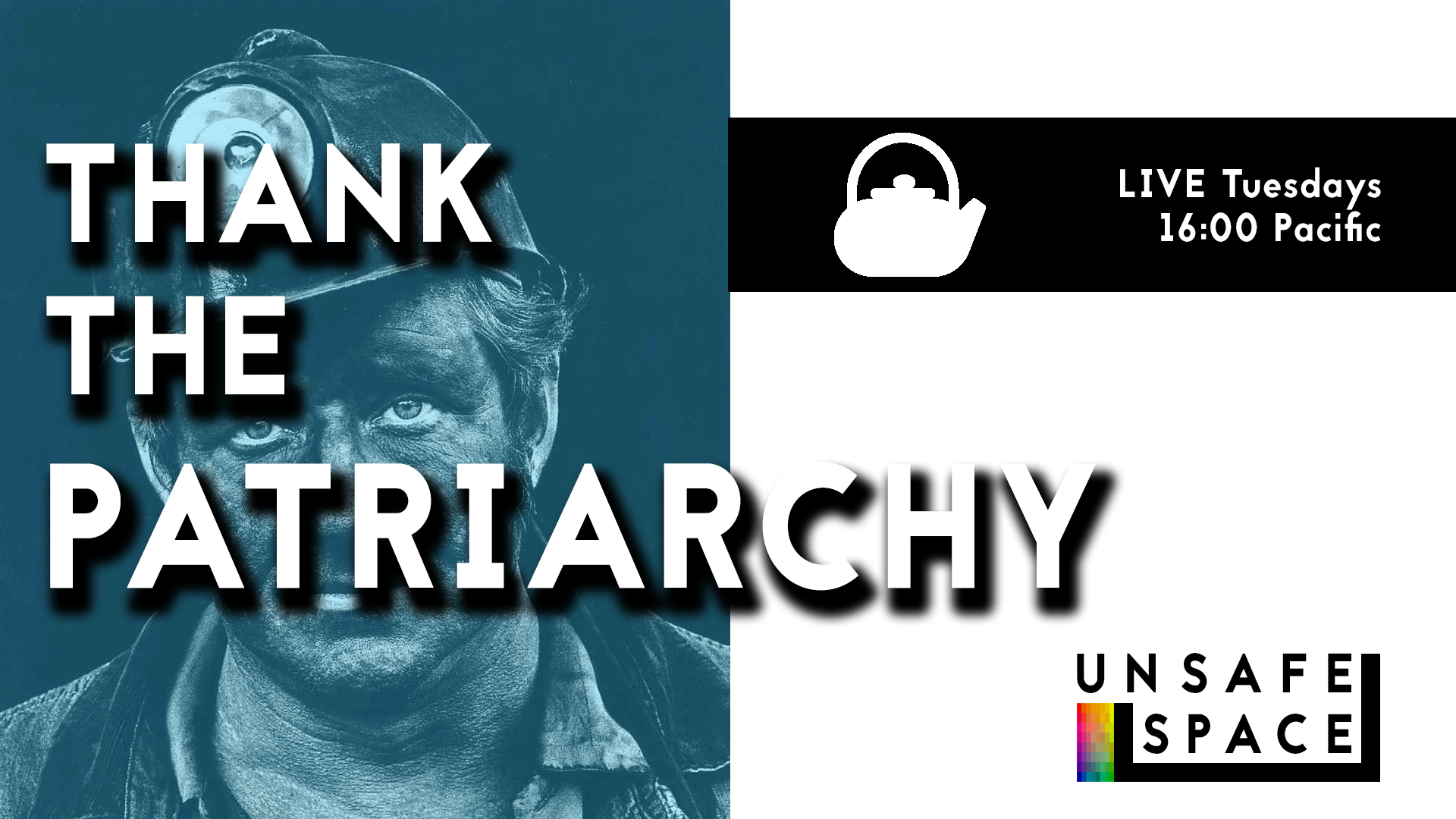 [Live: Episode 034] Teatime: Thanking the Patriarchy